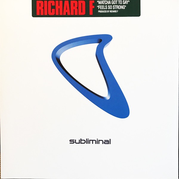 Richard F - Watcha got to say / Feels so strong (Vinyl 12" Record)