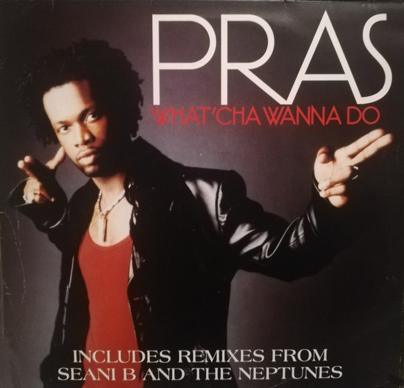 Pras - What'cha wanna do(inc Seani B & The Neptunes remixes)